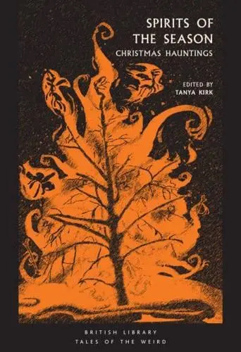 Cover of "Spirits of the Season: Christmas Hauntings" edited by Tanya Kirk. It features a disturbing looking tree against a flame like orange backdrop.